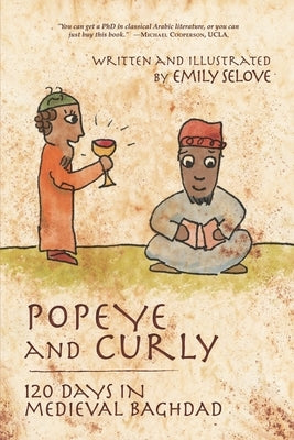 Popeye and Curly: 120 Days in Medieval Baghdad by Selove, Emily