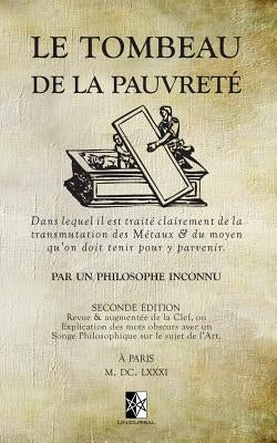 Le Tombeau de la Pauvreté: dans lequel il est traité clairement de la transmutation des Métaux & du moyen qu'on doit tenir pour y parvenir by Inconnu