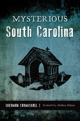 Mysterious South Carolina by Carmichael, Sherman