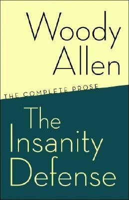 The Insanity Defense: The Complete Prose by Allen, Woody