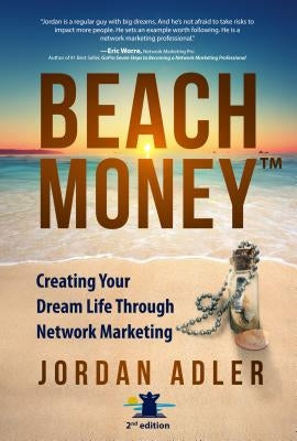 Beach Money: Creating Your Dream Life Through Network Marketing by Adler, Jordan