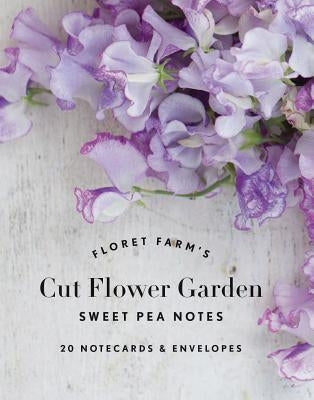 Floret Farm's Cut Flower Garden: Sweet Pea Notes: 20 Notecards & Envelopes (Gifts for Floral Designers, Floral Thank You Cards, Floral Note Cards) by Benzakein, Erin