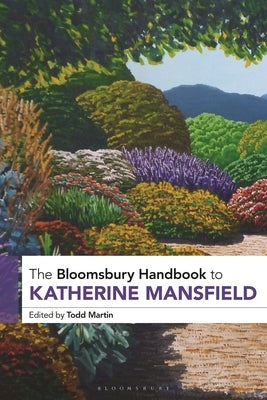 The Bloomsbury Handbook to Katherine Mansfield by Martin, Todd