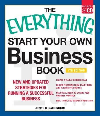 The Everything Start Your Own Business Book, 4th Edition: New and Updated Strategies for Running a Successful Business [With CDROM] by Harrington, Judith B.