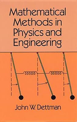 Mathematical Methods in Physics and Engineering by Dettman, John Warren