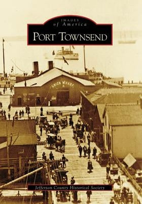 Port Townsend by Jefferson County Historical Society