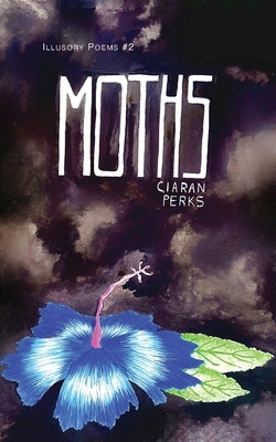 Moths: Illusory Poems 2 by Perks, Ciaran