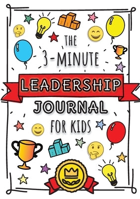 The 3-Minute Leadership Journal for Kids: A Guide to Becoming a Confident and Positive Leader (Growth Mindset Journal for Kids) (A5 - 5.8 x 8.3 inch) by Blank Classic