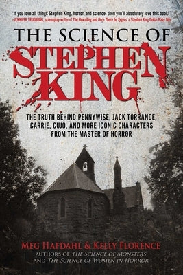 The Science of Stephen King: The Truth Behind Pennywise, Jack Torrance, Carrie, Cujo, and More Iconic Characters from the Master of Horror by Hafdahl, Meg