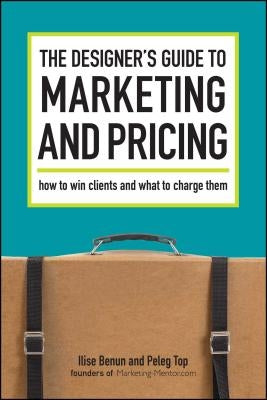 The Designer's Guide To Marketing And Pricing by Benun, Ilise