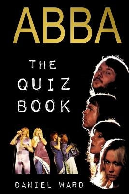 Abba The Quiz Book by Ward, Daniel