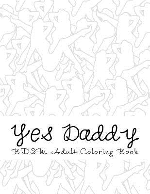 Yes Daddy - BDSM Adult Coloring Book: Sexy BDSM Themed Adult Coloring by Adult Coloring, Taboo Sexy