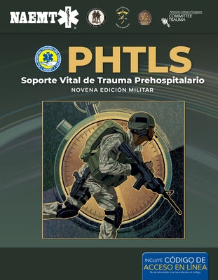 Phtls: Soporte Vital de Trauma Prehospitalario, Novena Edición Militar: Soporte Vital de Trauma Prehospitalario, Novena Edición Militar by National Association of Emergency Medica