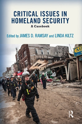 Critical Issues in Homeland Security: A Casebook by Ramsay, James D.