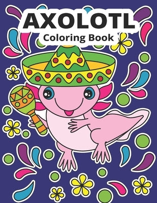 Axolotl Coloring Book: Cute Axolotl Coloring for Kids by Wintoloono