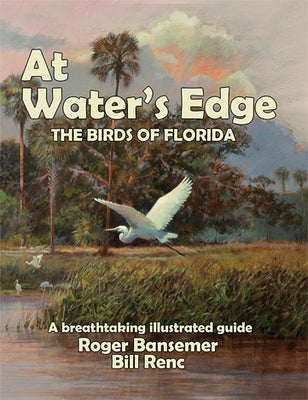 At Water's Edge: The Birds of Florida by Roger, Bansemer
