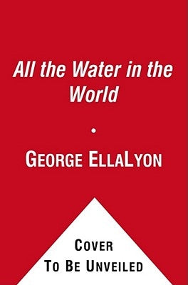 All the Water in the World by Lyon, George Ella