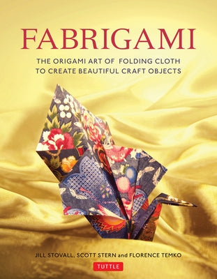 Fabrigami: The Origami Art of Folding Cloth to Create Decorative and Useful Objects (Furoshiki - The Japanese Art of Wrapping) by Stovall, Jill