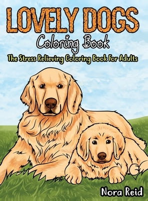 Lovely Dogs Coloring Book The Stress Relieving Coloring Book For Adults by Pearson, Ashley