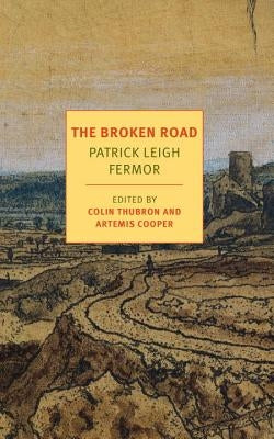 The Broken Road: From the Iron Gates to Mount Athos by Fermor, Patrick Leigh