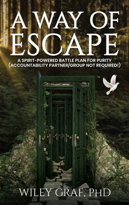 A Way of Escape: A Spirit-Powered Battle Plan for Purity (Accountability Partner/Group Not Required!) by Graf, Wiley