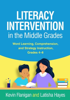 Literacy Intervention in the Middle Grades: Word Learning, Comprehension, and Strategy Instruction, Grades 4-8 by Flanigan, Kevin