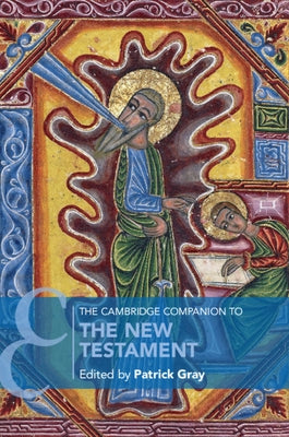 The Cambridge Companion to the New Testament by Gray, Patrick