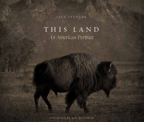 This Land: An American Portrait by Spencer, Jack