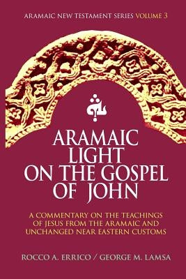 Aramaic Light on the Gospel of John by Lamsa, George M.