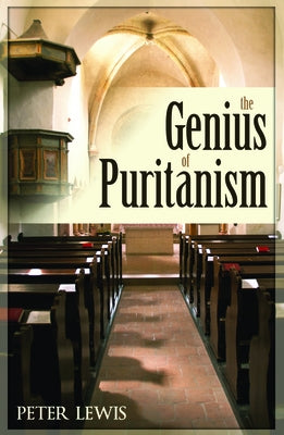 The Genius of Puritanism by Lewis, Peter