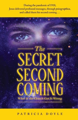 The Secret Second Coming: What If the Church Got It Wrong by Doyle, Patricia