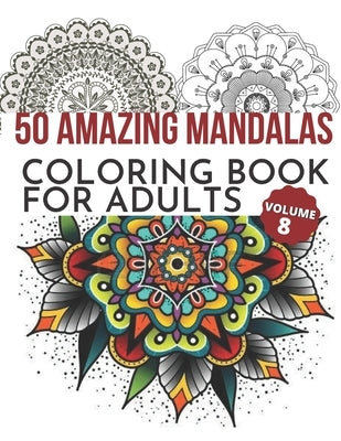 50 Amazing Mandalas Coloring Book For Adults: An Adult Coloring Book With 50 Big And Detailed Mandala Designs, High-Quality Paper, White Background, F by Arora, M.