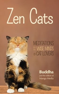 Zen Cats: Meditations for the Wise Minds of Cat Lovers (Cat Gift for Cat Lovers) by Buddha, Gautama