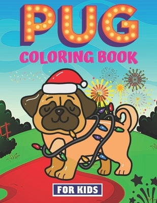 Pug Coloring Book For Kids: Featuring Fun Coloring Gift Book for Pug Lovers Stress Relief And Relaxation by Taylor, Helen