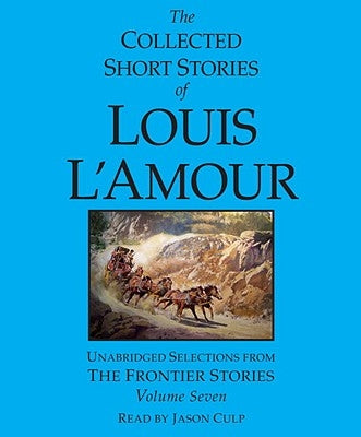 The Collected Short Stories of Louis l'Amour: Volume 7: The Frontier Stories by L'Amour, Louis