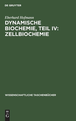 Dynamische Biochemie, Teil IV: Zellbiochemie by Hofmann, Eberhard