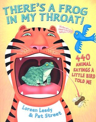 There's a Frog in My Throat!: 440 Animal Sayings a Little Bird Told Me by Leedy, Loreen