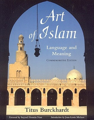 Art of Islam: Language and Meaning: Commemorative Edition (Commemorative) by Burckhardt, Titus