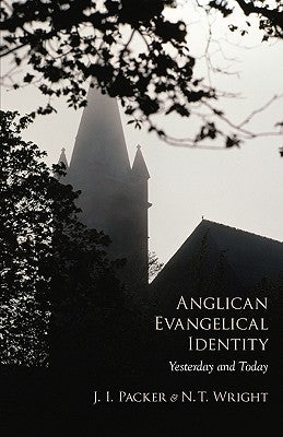 Anglican Evangelical Identity: Yesterday and Today by Packer, J. I.