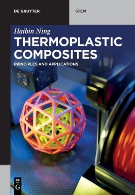 Thermoplastic Composites: Principles and Applications by Ning, Haibin