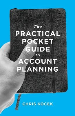 The Practical Pocket Guide to Account Planning by Kocek, Chris