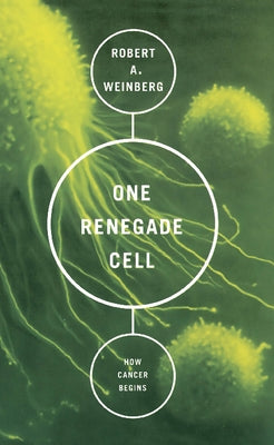 One Renegade Cell: How Cancer Begins by Weinberg, Robert A.