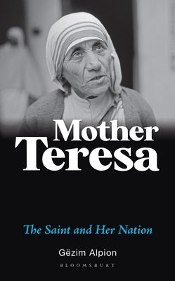 Mother Teresa: The Saint and Her Nation by Alpion, G&#235;zim