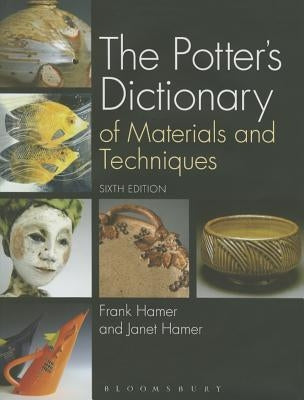 The Potter's Dictionary of Materials and Techniques by Hamer, Frank