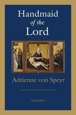Handmaid of the Lord by Von Speyr, Adrienne