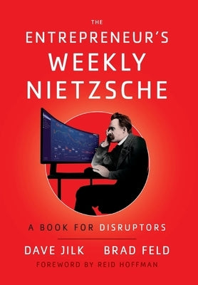 The Entrepreneur's Weekly Nietzsche: A Book for Disruptors by Jilk, Dave