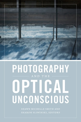 Photography and the Optical Unconscious by Smith, Shawn Michelle
