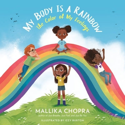 My Body Is a Rainbow: The Color of My Feelings by Chopra, Mallika