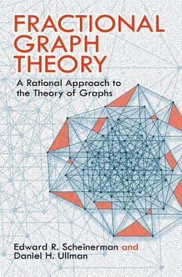 Fractional Graph Theory: A Rational Approach to the Theory of Graphs by Scheinerman, Edward R.