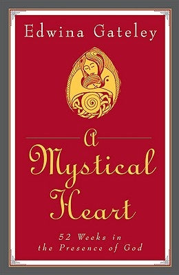 A Mystical Heart: 52 Weeks in the Presence of God by Gateley, Edwina